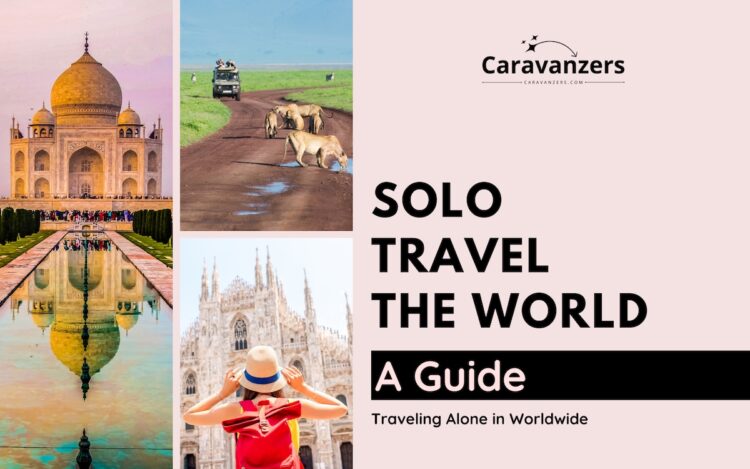 Solo Travel the World - A Guide by Caravanzers