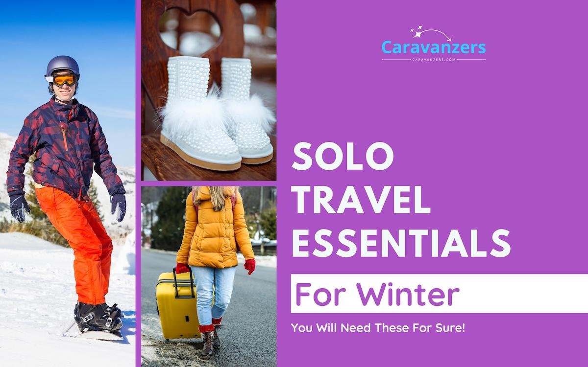 Solo Travel Essentials for Winter - Caravanzers