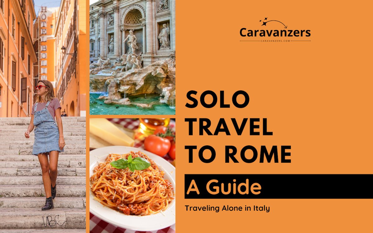 Solo Travel to Rome - A Guide - Caravanzers