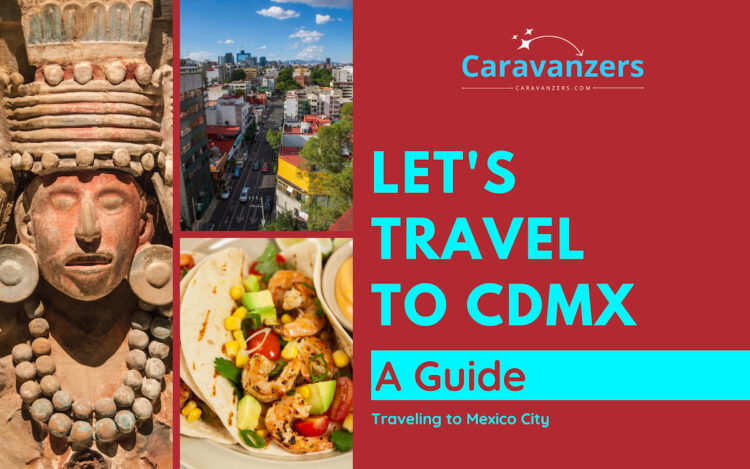 Things to Do in Mexico City - A Beautiful Destination - Caravanzers
