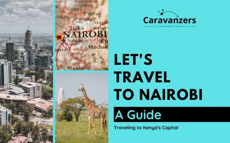 Nairobi Travel Guide - Visit This Beautiful African Destination - Caravanzers