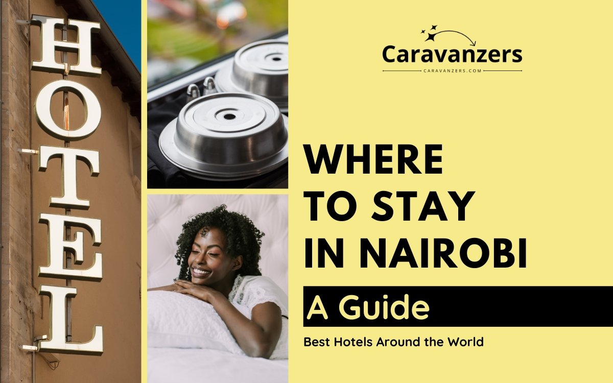 Where to Stay in Nairobi - A Guide to Kenya’s Best Hotels - Caravanzers