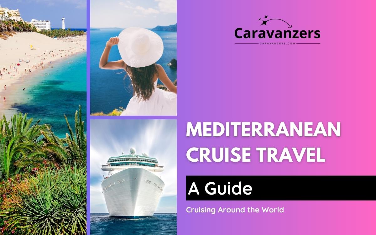 Mediterranean Cruise - Beautiful Destinations in a Popular Region - Caravanzers