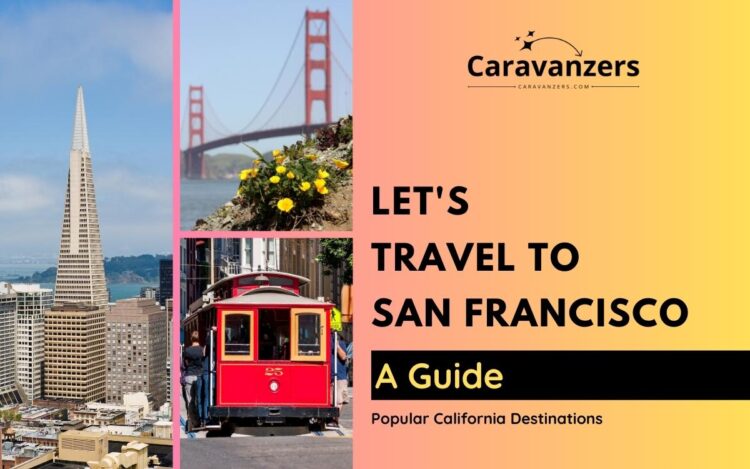 San Francisco Travel Guide - A Beautiful Destination to Visit - Caravanzers