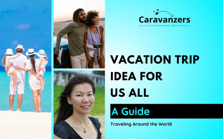 Vacation Trips Ideas for Families, Couples, and Even Single People - A Guide - Caravanzers