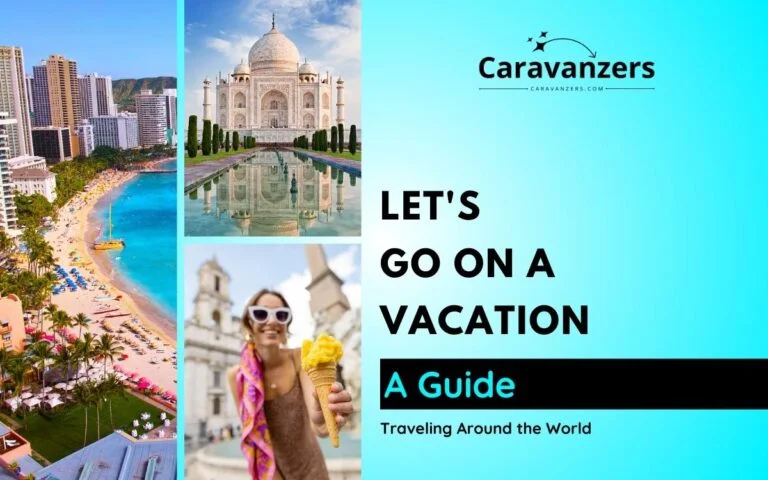 Vacation Trips - Ultimate Guide to Beautiful Travel Experiences - Caravanzers