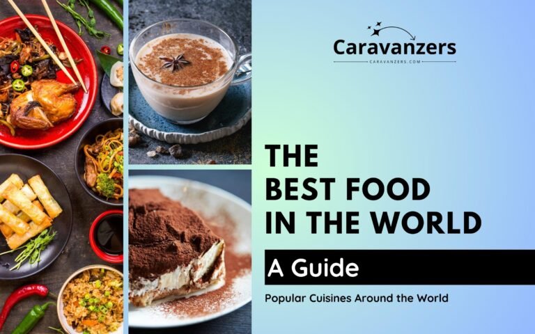 Best Food in the World - Ultimate Guide to the Top Cuisines to Try - Caravanzers