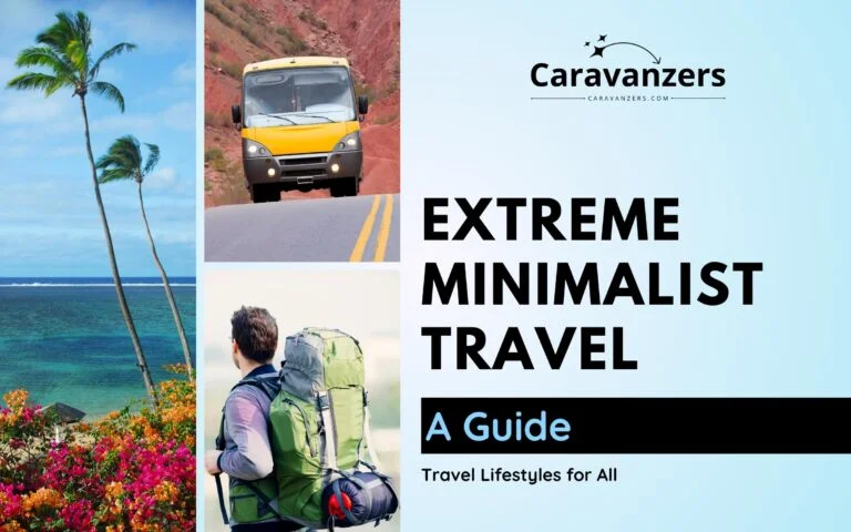 Extreme Minimalist Travel Embraces Boundaries for Amazing Trips - Caravanzers