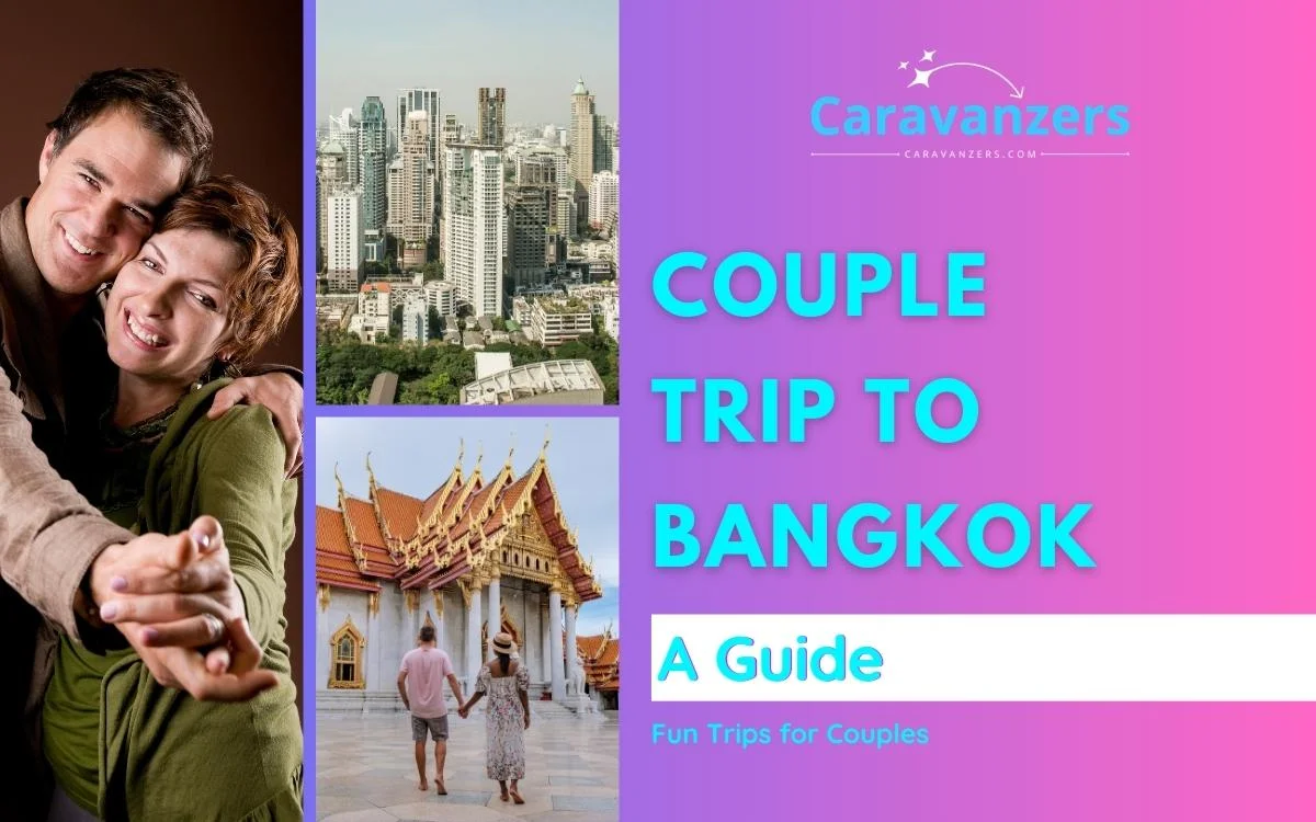 Places to Visit in Bangkok for Couples - A Guide - Caravanzers