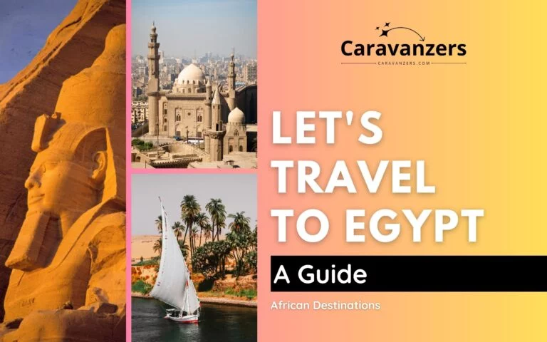 Egypt Travel Guide - Ultimate Trip to This Ancient African Culture - Caravanzers