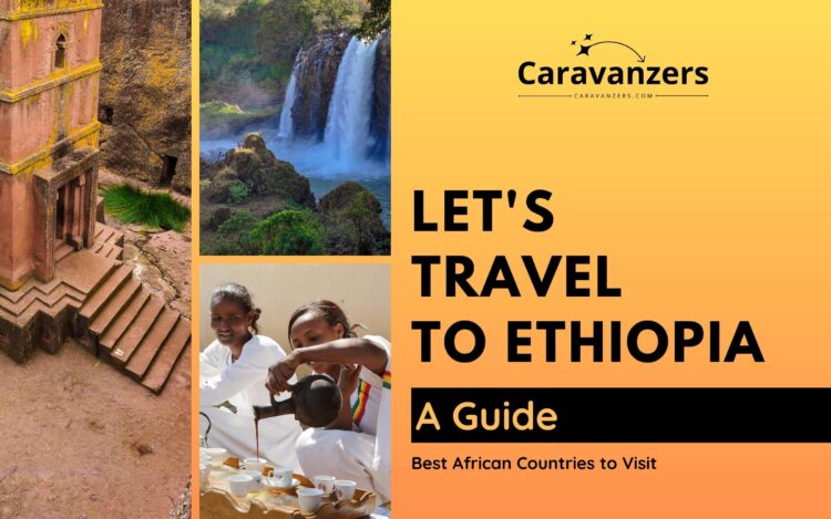 Ethiopia Travel Guide - One of Africa’s Best Countries for Tourism