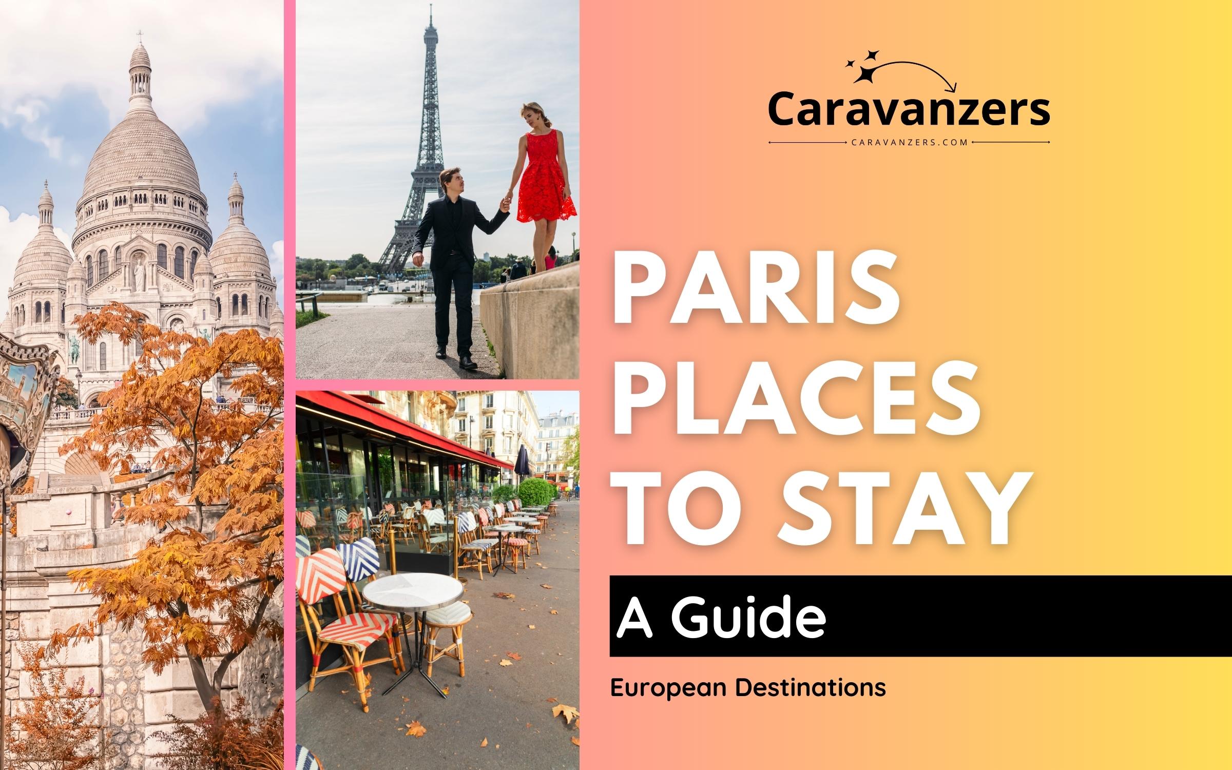 Paris Places to Stay - Travel Guide for Your Trip - Caravanzers