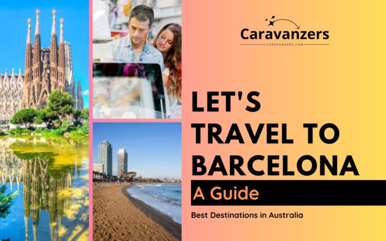 Barcelona Travel - Visit this Unique City in Spain for a Beautiful Trip