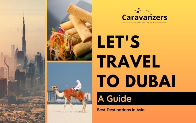 Dubai Travel - Your Ultimate Guide to the Arabian Desert’s Star City