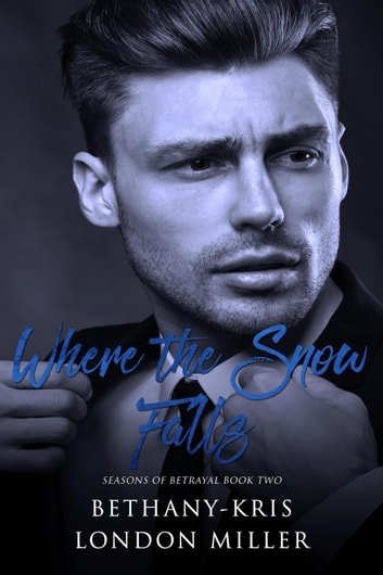 Where the Snow Falls by Bethany-Kris and London Miller