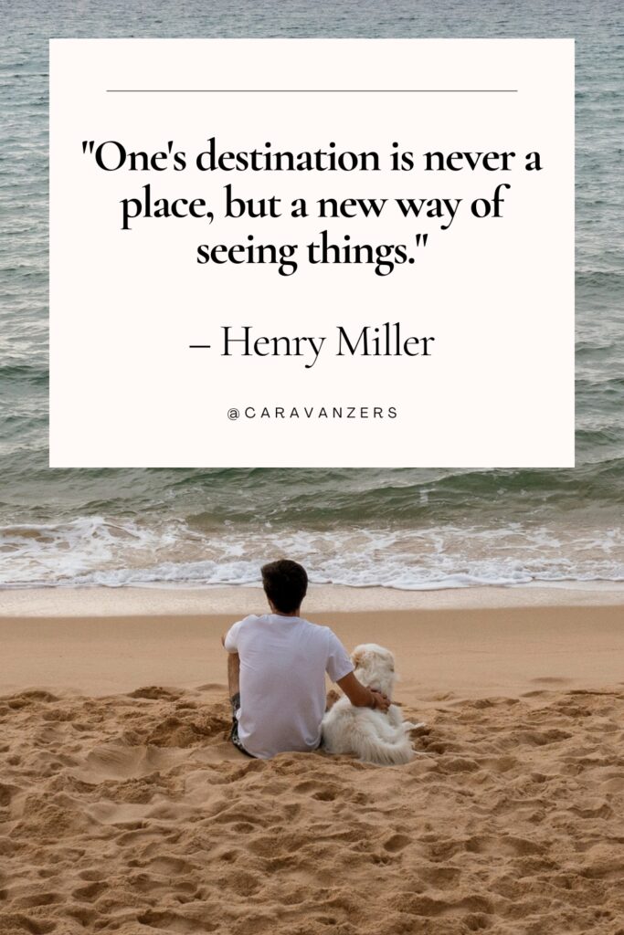 One's destination is never a place, but a new way of seeing things. – Henry Miller