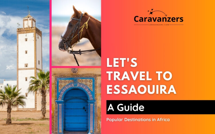 Essaouira Travel - Things to Do and See in This Beautiful City - Caravanzers