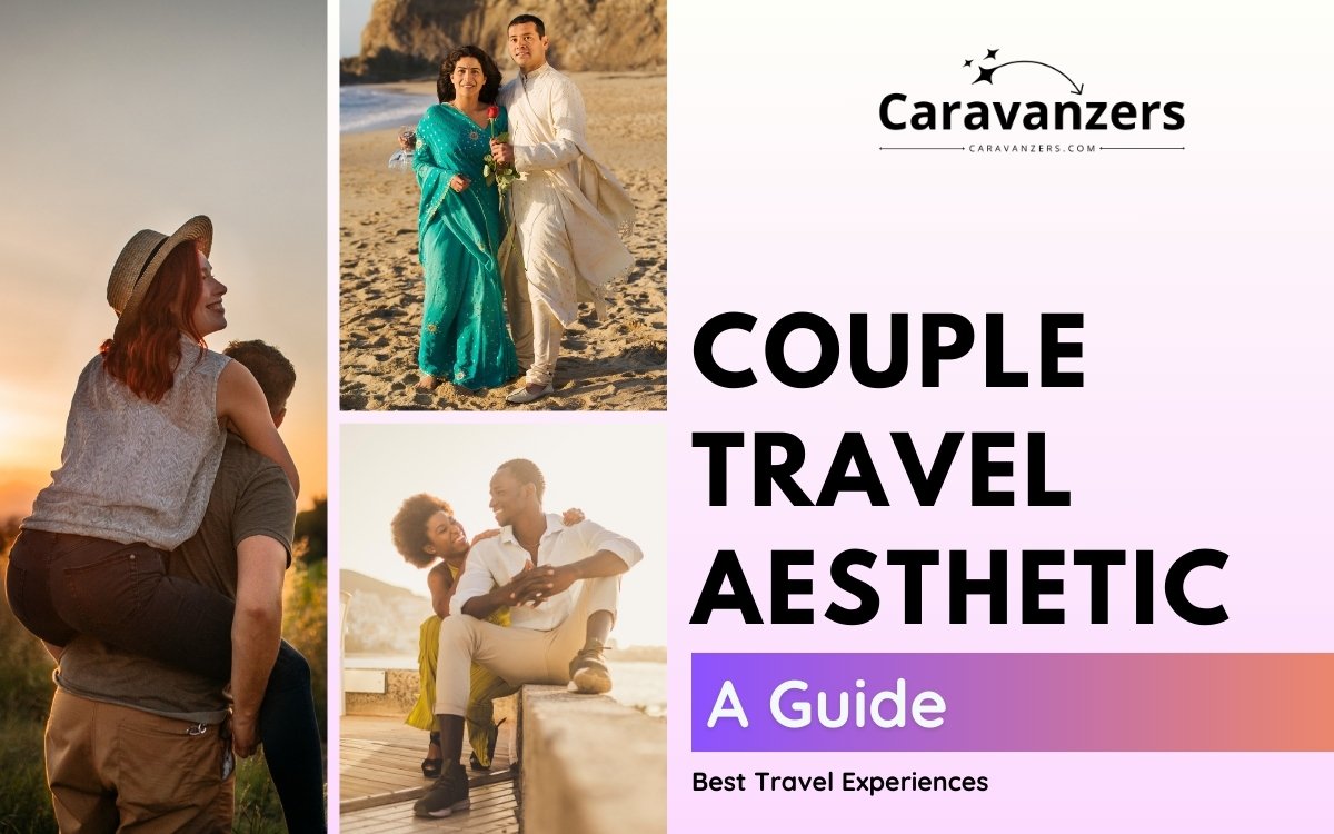 Couple Travel Aesthetic - A Guide to Making the Trip Beautiful