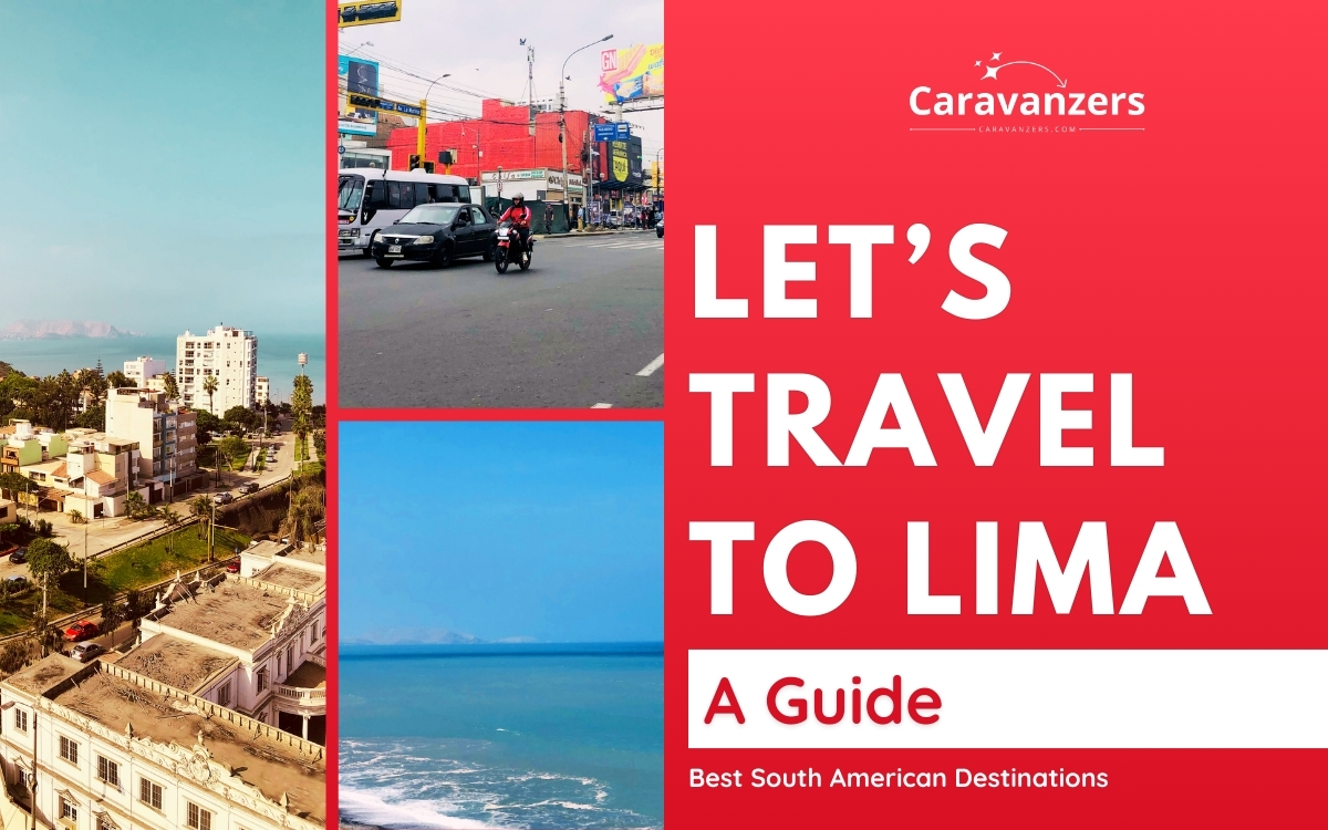 Lima Travel Guide for Your Trip to the Peruvian Capital and Beyond