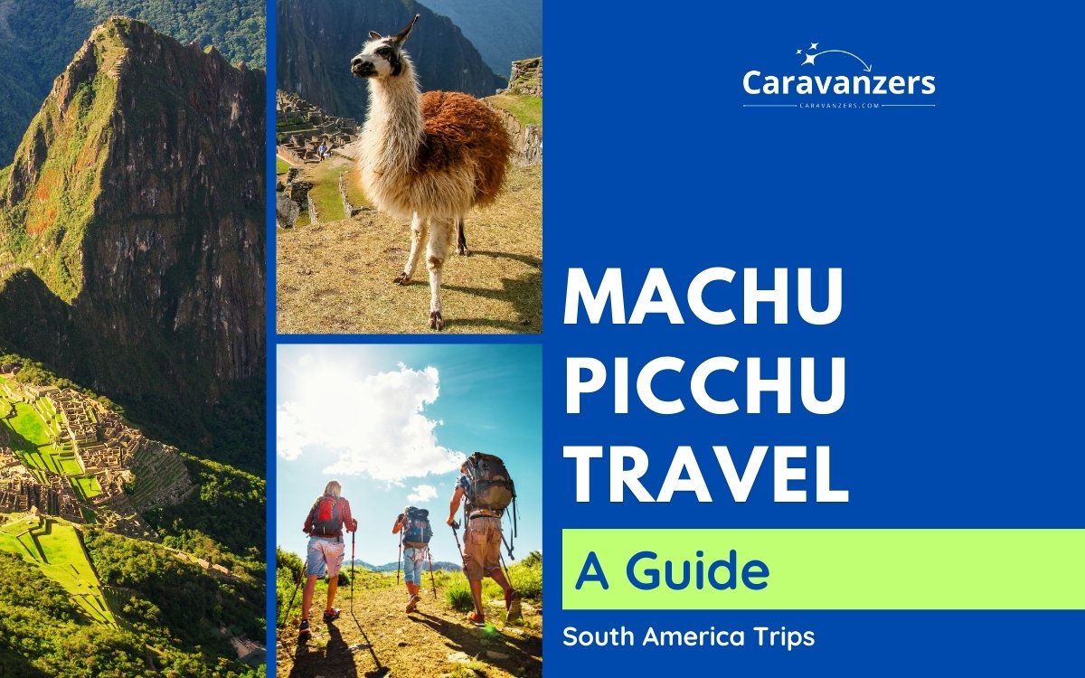 Machu Picchu Travel Guide for Your Trip to This World Wonder
