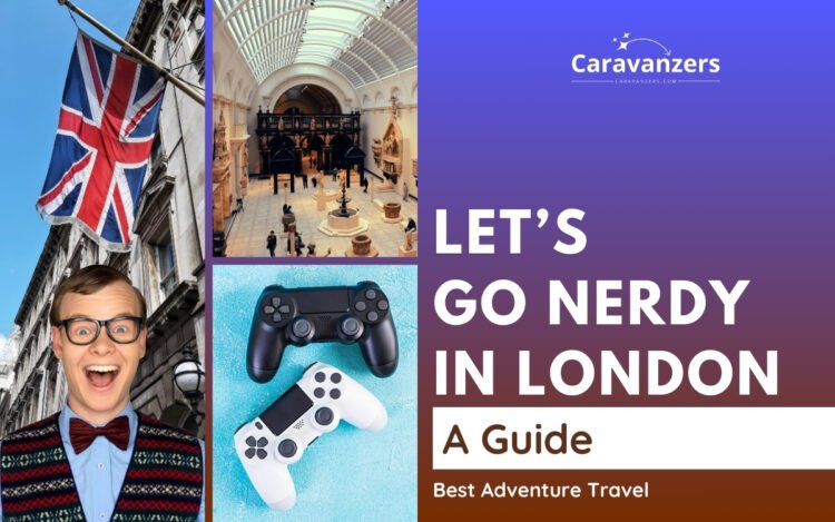 Nerdy Things to Do in London Guide to Use for Your Trip to the UK