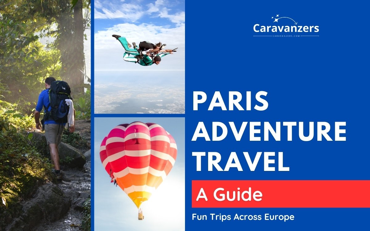 Paris Adventure Travel Guide You Can Use for Your Trip