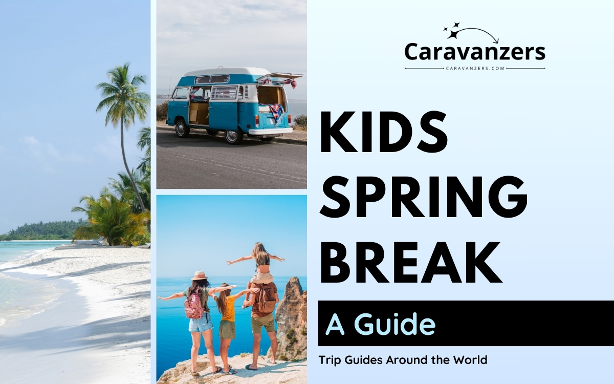 Spring Break with Kids Destinations Guide to Use for Your Trips