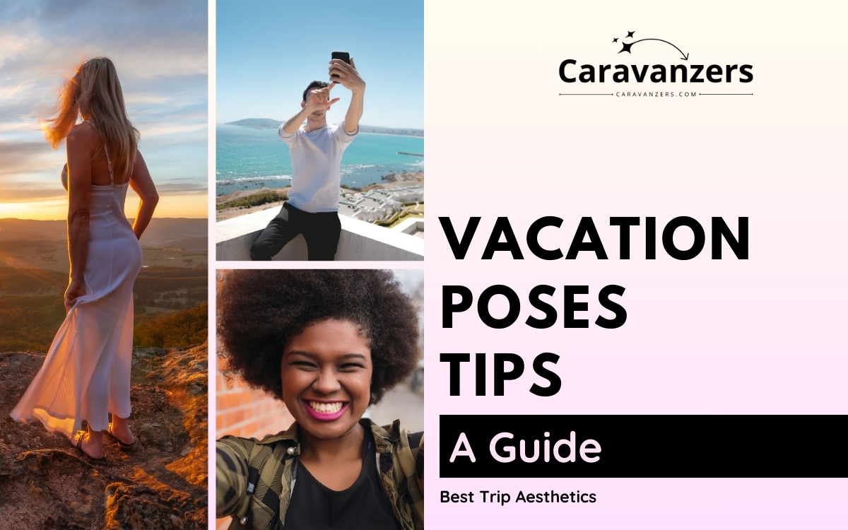 Vacation Poses Guide You Can Use for Your Own Beautiful Trip