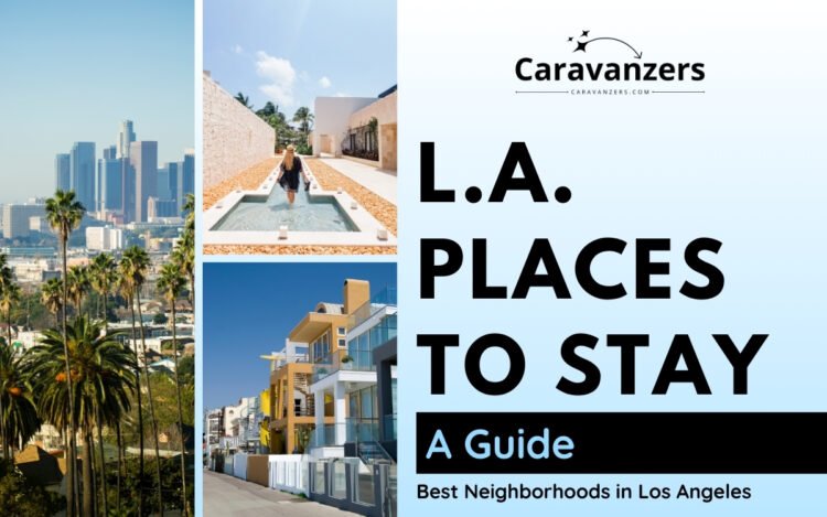 Los Angeles Neighborhoods to Stay for Your Beautiful Trip