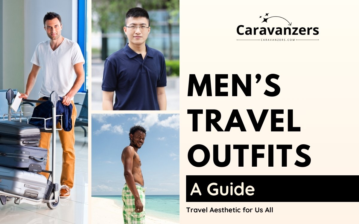 Travel Outfits for Men to Use for Your Trip to Stand Out in Style