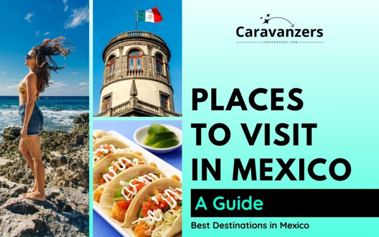 Places to Visit in Mexico for Your Beautiful Trip to the Sun