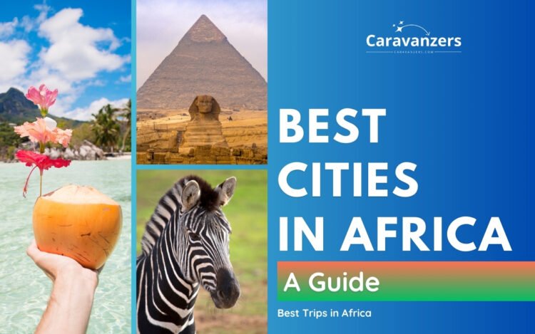 Best African Cities to Visit for Your Beautiful Trip