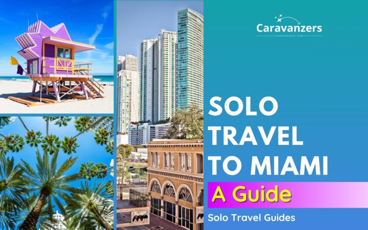 Miami Solo Travel Guide for Your Beautiful Florida Trip